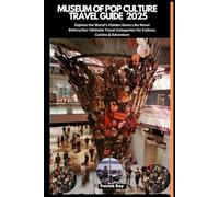 MUSEUM OF POP CULTURE TRAVEL GUIDE 2025: Explore the World’s Hidden Gems Like Never Before,Your Ultimate Travel Companion for Culture, Cuisine & Adventure (GLOBAL TRAVEL GUIDES SERIES)