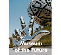 Museum of the Future: A visual journey through Dubai's visionary architectural landmark (Travel Coffee Table Books)