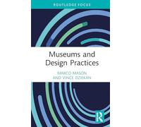 Museums and Design Practices (Critical Perspectives on Museums and Digital Technology)