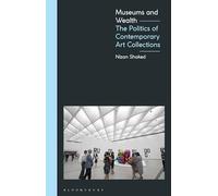 Museums and Wealth: The Politics of Contemporary Art Collections
