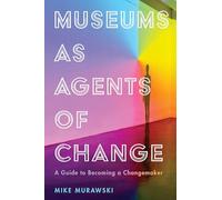 Museums as Agents of Change: A Guide to Becoming a Changemaker (American Alliance of Museums)