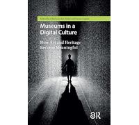 Museums in a Digital Culture: How Art and Heritage Become Meaningful
