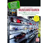 Museumstouren: Mehr als 130 der besten Oldtimer-Museen in der Schweiz und Österreich & die Top 30 Technikmuseen Europas