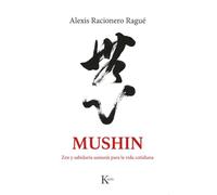Mushin: Zen y sabiduría samurái para la vida cotidiana. Rutas por Japón (Sabiduría perenne)