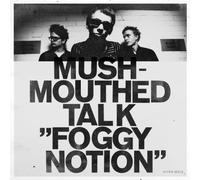 Mushmouthed Talk - Foggy Notion