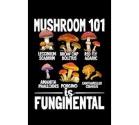Mushroom 101 is fungimental Notebook for Nature Lovers: Perfect for note-taking, planning, work, travel, idea jotting, habit tracking, 120 Pages, Medium 6 x 9 Inches