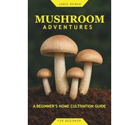 Mushroom Adventures: A Beginner’s Home Cultivation Guide
