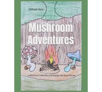 Mushroom Adventures: A Whimsical Collection of Drawings and Short Stories