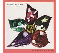 Mushroom - Alive & in Full Bloom