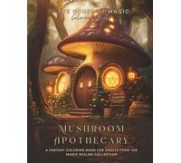 Mushroom Apothecary: A Fantasy Cottagecore Coloring Book for Adults: Relax and color through a magical forest world filled with potion herbs, glowing ... Realms: Fantasy Coloring Books for Adults)