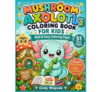 Mushroom Axolotl Coloring Book for Kids: Bold and Easy Coloring Pages with Fun Facts and Mini Activities for Ages 4-8