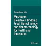 Mushroom Bioactives: Bridging Food, Biotechnology, and Nanotechnology for Health and Innovation