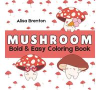 Mushroom Bold & Easy Coloring Book: Simple Coloring Book for Beginners, Perfect for All Ages, Kawaii Mushroom (Bold and Easy Coloring)