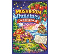 Mushroom Buildings Coloring Book: A Fantasy Coloring Book for Relaxing and Creative Fun (Fun Coloring Books for Kids)
