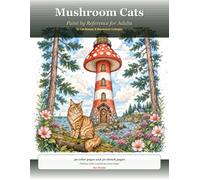 Mushroom Cats: Paint by Reference for Adults - 30 Cat Breeds & Mushroom Cottages with Color Guides and Sketch Pages