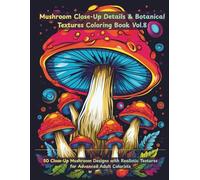 Mushroom Close-Up Coloring Book Vol.8 : High-Detail Botanical Fungi Illustrations, Textured Nature Art for Advanced Coloring: 50 Close-Up Mushroom ... Textures for Advanced Adult Colorists