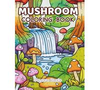 Mushroom coloring book: 30 Coloring Pages of Mushrooms for Adults and Teens - Relaxation and Mindfulness - Designs for Stress Relief and Creativity