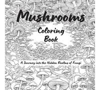Mushroom- Coloring Book: A Journey into the Hidden Realms of Fungi
