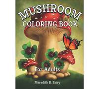 Mushroom Coloring Book: Adult Coloring Book with Fantastic Mushrooms Designs, Fungi, Mycology, For Stress Relief and Relaxation