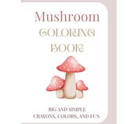 Mushroom Coloring Book: Big and Simple! Crayons, Colors, and Fun