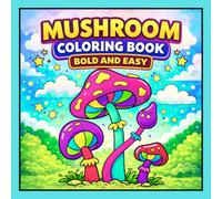 Mushroom Coloring Book Bold and Easy: 50 Cute Mushroom Coloring Pages for Adults and Teens with Easy Designs, Various Fungi and Relaxing Nature Scenes for Stress Relief (Cozy Vibes Coloring)