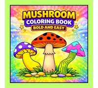 Mushroom Coloring Book Bold and Easy: 50 Mushroom Coloring Pages Featuring Cute Designs and Nature-Inspired Scenes for Relaxation