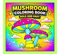 Mushroom Coloring Book Bold and Easy: 50 Trippy and Easy Mushroom Coloring Pages for Adults and Teens with Groovy Fungi, Cute Kawaii Designs and Mind ... for Relaxation (High Vibes Coloring Books)