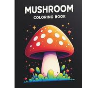 MUSHROOM COLORING BOOK: Discover mushroom shapes and nature while coloring