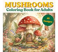 Mushroom Coloring Book for Adults: Bold and Detailed Cottagecore Designs - 40 Cozy Woodland Scenes for Relaxation