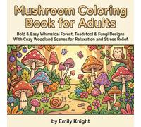 Mushroom Coloring Book For Adults: Bold & Easy Whimsical Forest, Toadstool & Fungi Designs With Cozy Woodland Scenes for Relaxation and Stress Relief