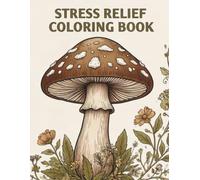 Mushroom Coloring Book for Adults: Stress Relief Through Beautiful Mushrooms, Intricate Mandalas, Nature Patterns, and Relaxing Coloring Designs (Nature Mandala Coloring Collection)