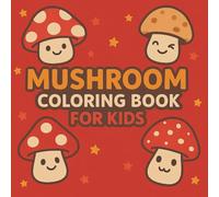 Mushroom Coloring Book for Kids: Whimsical and Easy Mushroom Designs for Kids Ages 4-8 - Fun Coloring Journey in Nature