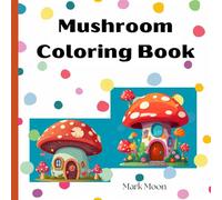 Mushroom Coloring Book: Fun for Children and Adults