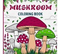 Mushroom Coloring Book: Perfect for lovers of the forest, botany, and detailed art Includes fantastic mushrooms and fungi, with magical, natural ... about mushrooms, or simply enjoying color