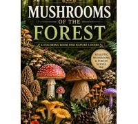 Mushroom Coloring Book: Realistic Forest Mushrooms and Woodland Nature Scenes for Adults: A Relaxing Nature Coloring Book Featuring Beautiful Forest ... and Detailed Woodland Illustrations