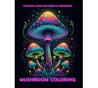 Mushroom Coloring: fantasy fungi patterns and mandalas: 30 Illustrations for Fungi Lovers