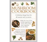 Mushroom Cookbook: A Fabulous Fungi Feast for All Seasons and Occasions