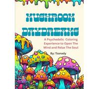 Mushroom Daydreams: A Psychedelic Coloring Experience to Open the Mind and Relax the Soul (Dream In Tzanady Coloring Books)