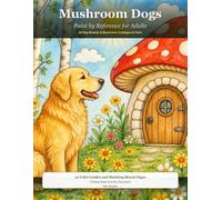 Mushroom Dogs: Paint by Reference for Adults: 30 Dog Breeds with Breed History, Painting Notes, Color Guides & Sketch Pages