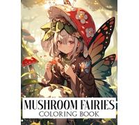 Mushroom Fairies Coloring Book: Cozy Coloring pages with Rustic Mushroom House Designs for Adults and Teens Stress Relief and Creativity