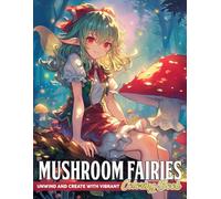 Mushroom Fairies Coloring Book: Whimsical Coloring pages featuring Forest Creature Designs for Nature Lovers All Ages Stress Relief