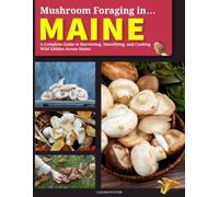 Mushroom Foraging in Maine: A Complete Guide to Harvesting, Identifying, and Cooking Wild Edibles Across Maine