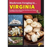 Mushroom Foraging in Virginia: A Complete Guide to Harvesting, Identifying, and Cooking Wild Edibles Across Virginia