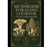Mushroom Foraging Logbook: Field Guide and Identification Ledger