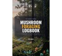Mushroom Foraging Logbook: Field Record & Journal to Track, Identify, and Document Your Fungi Finds