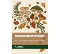 Mushroom Foraging Notebook: 108 Lined Pages For All Your Foraging Notes
