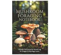 Mushroom foraging Notebook: Field Journal & Log for Foragers and Mycology Lovers | track Species | Spore Print | Forest finds