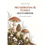 Mushroom & Fungi Sketchbook: 120 Blank Drawing Pages | Large 8.5" × 11" Artist Sketchbook for Sketching, Drawing, Doodling, Illustration, Pencil, Charcoal & Ink