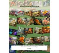 Mushroom Garden: Paint by Reference for Adults - 30 Cottagecore Scenes with Scene Notes, Painting Notes, Color Guides & Sketch Pages