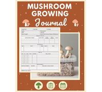 Mushroom Growing Journal: For Home Growers & Fungiculturists Logbook | Fungi Cultivation Record Log Book | Mushroom Farming Tracker